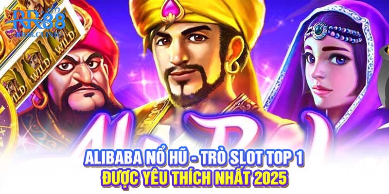 Alibaba Nổ Hũ - Trò slot top 1 được yêu thích nhất 2025