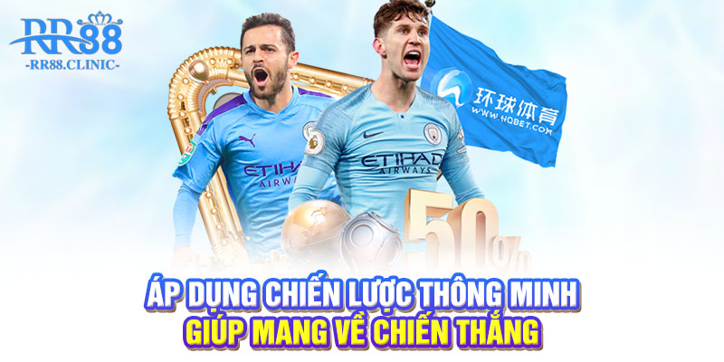 Áp dụng chiến lược thông minh giúp mang về chiến thắng
