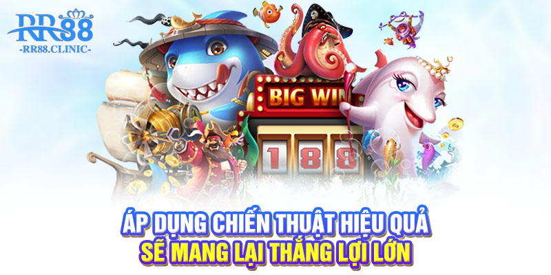 Áp dụng chiến thuật hiệu quả sẽ mang lại thắng lợi lớn