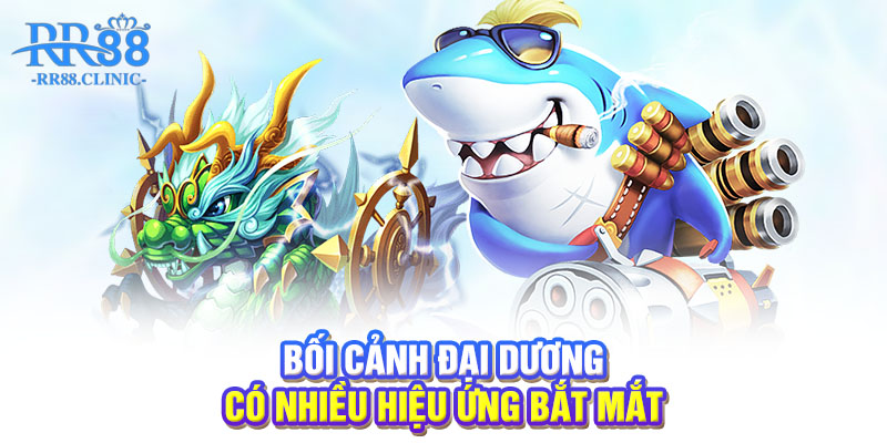Bối cảnh đại dương có nhiều hiệu ứng bắt mắt