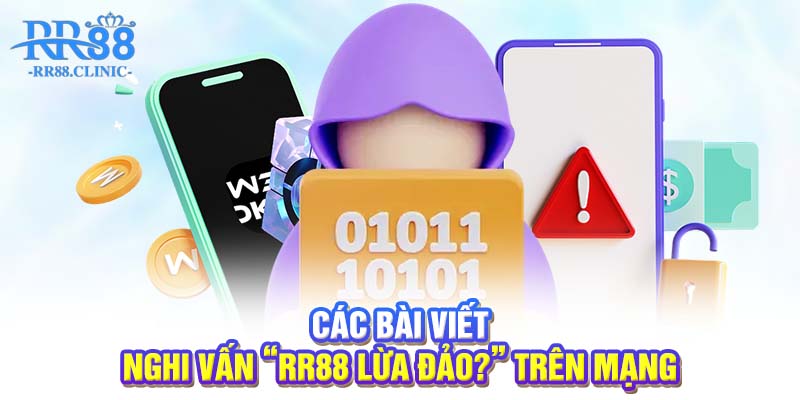 Các bài viết nghi vấn “RR88 lừa đảo?” trên mạng