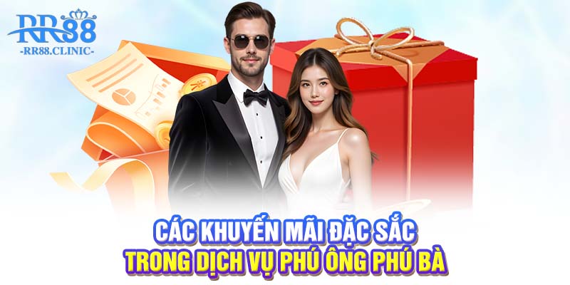 Các khuyến mãi đặc sắc trong dịch vụ phú ông phú bà