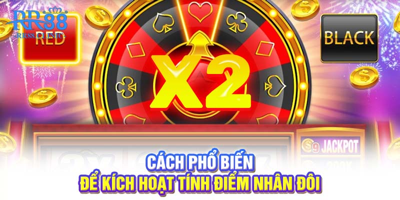 Cách phổ biến để kích hoạt tính điểm nhân đôi