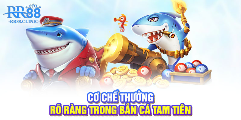 Cơ chế thưởng rõ ràng trong bắn cá tam tiên