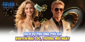 Dịch vụ phú ông phú bà - Khuyến mãi sốc, thưởng mỗi ngày