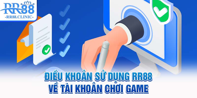 Điều khoản sử dụng RR88 về tài khoản chơi game