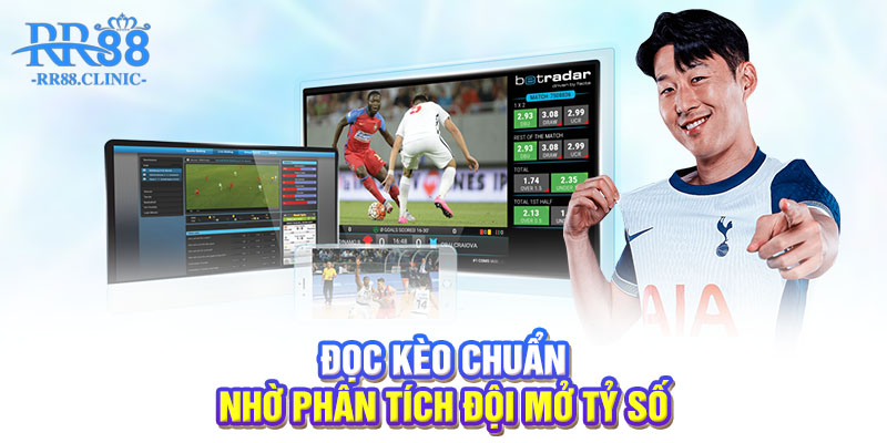 Đọc kèo chuẩn nhờ phân tích đội mở tỷ số
