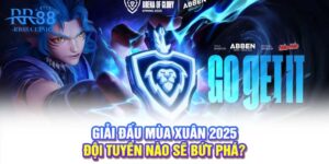 Giải đấu mùa xuân 2025: Đội tuyển nào sẽ bứt phá?
