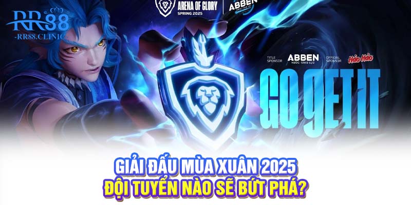 Giải đấu mùa xuân 2025: Đội tuyển nào sẽ bứt phá?