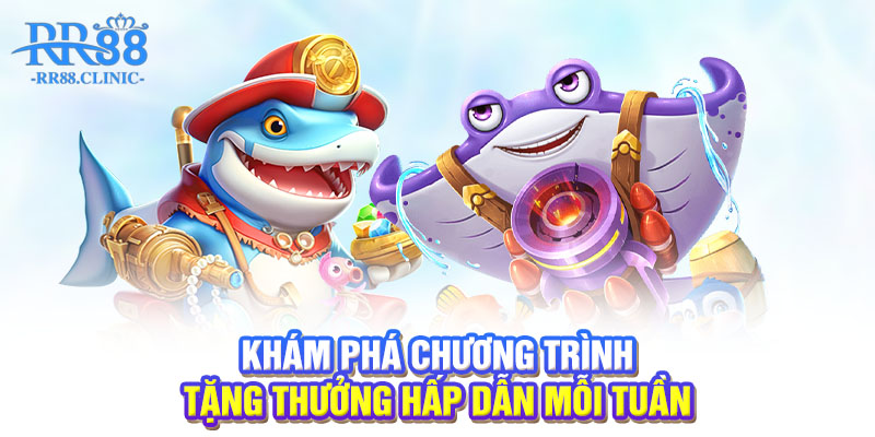 Khám phá chương trình tặng thưởng hấp dẫn mỗi tuần