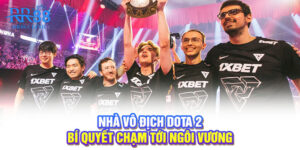 Nhà vô địch DOTA 2 - Bí quyết chạm tới ngôi vương