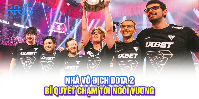 Nhà vô địch DOTA 2 - Bí quyết chạm tới ngôi vương
