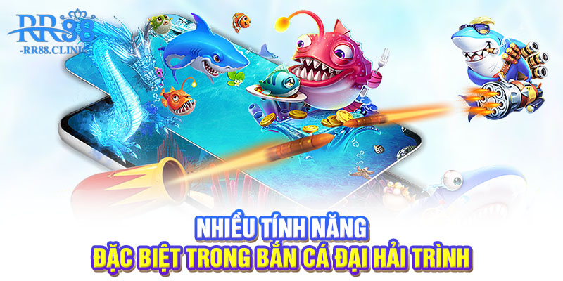 Nhiều tính năng đặc biệt trong bắn cá đại hải trình 
