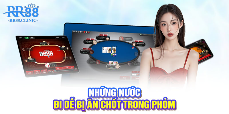 Những nước đi dễ bị ăn chốt trong Phỏm