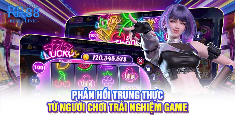 Phản hồi trung thực từ người chơi trải nghiệm game
