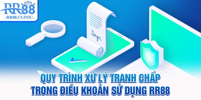 Quy trình xử lý tranh chấp trong điều khoản sử dụng RR88