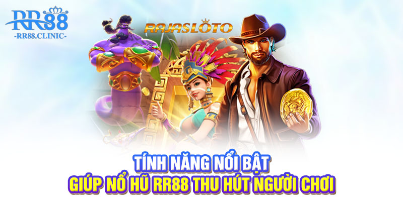 Tính năng nổi bật giúp nổ hũ RR88 thu hút người chơi